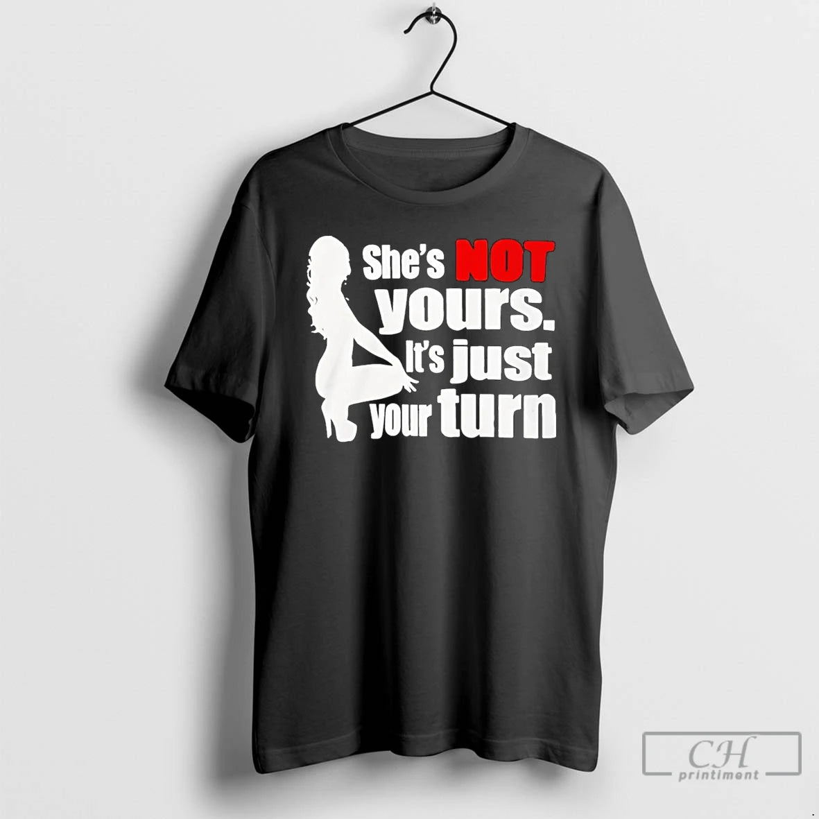 Classic Shes Is Not Yours It Is Just Your Turn T-Shirts, Hoodie, Sweatshirt | TeeBloomCo.com