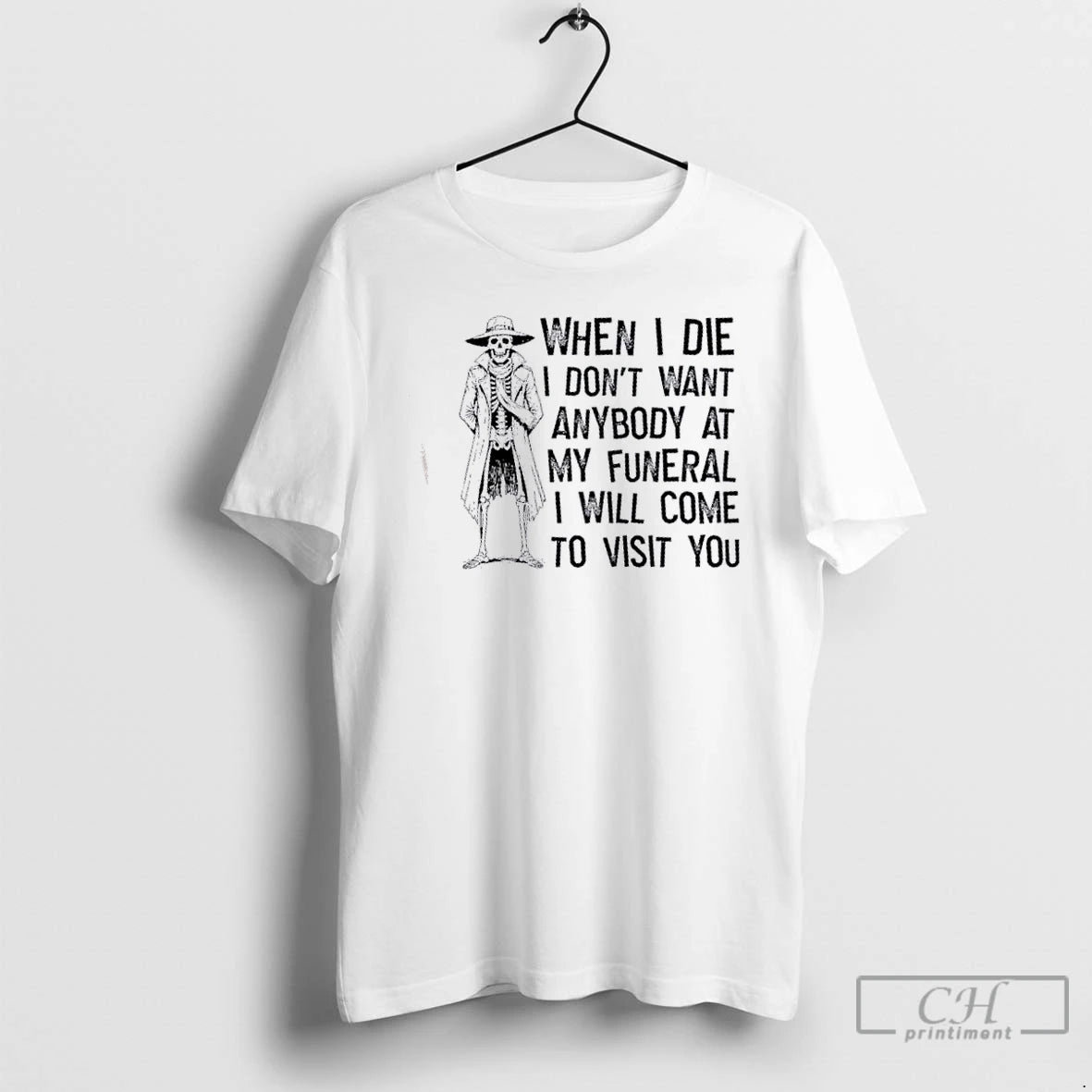 Classic Skeleton When I Die I Dont Want Anybody At My Funeral I Will Come T-Shirts, Hoodie, Sweatshirt | TeeBloomCo.com