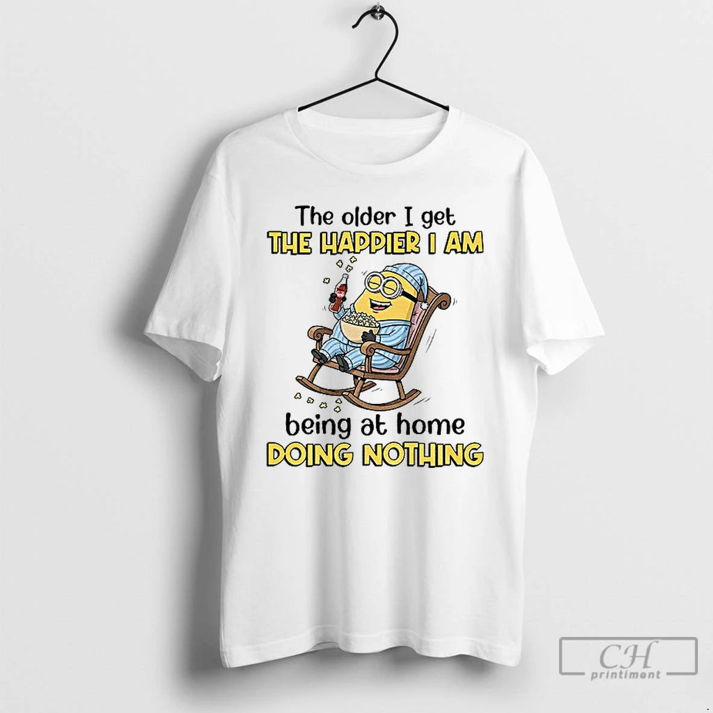 Classic The Older I Get The Happier I Am Being At Home Doing Nothing T-Shirts, Hoodie, Sweatshirt | TeeBloomCo.com