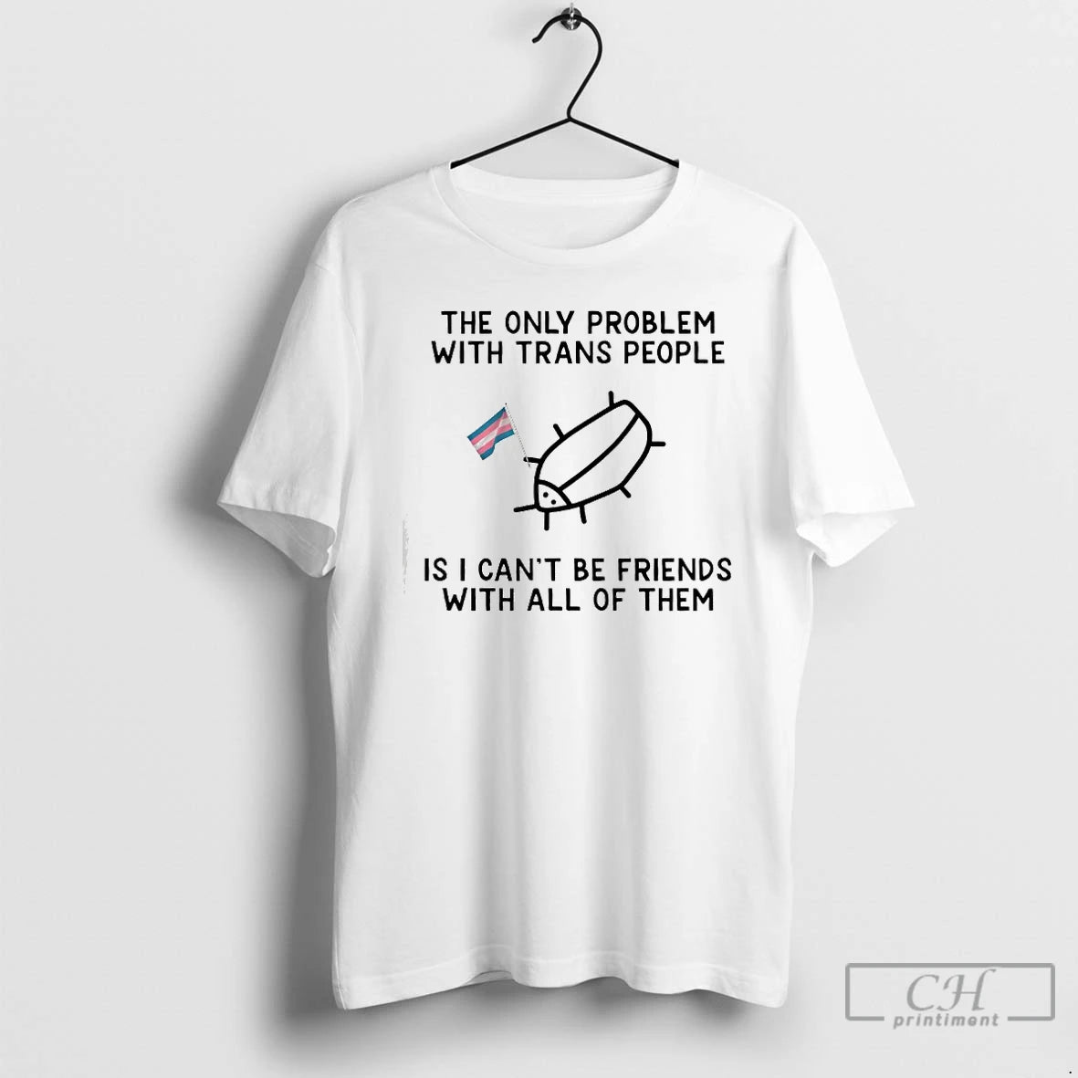 Classic The Only Problem With Trans People Is I Cant Be Friends With All Of T-Shirts, Hoodie, Sweatshirt | TeeBloomCo.com