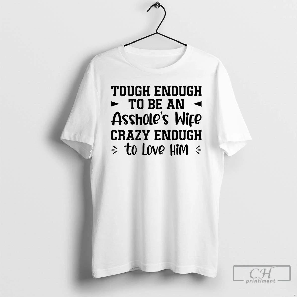 Classic Tough Enough To Be An Assholes Wife Crazy Enough To Love Him T Shirts Hoodie, Sweatshirt | TeeBloomCo.com