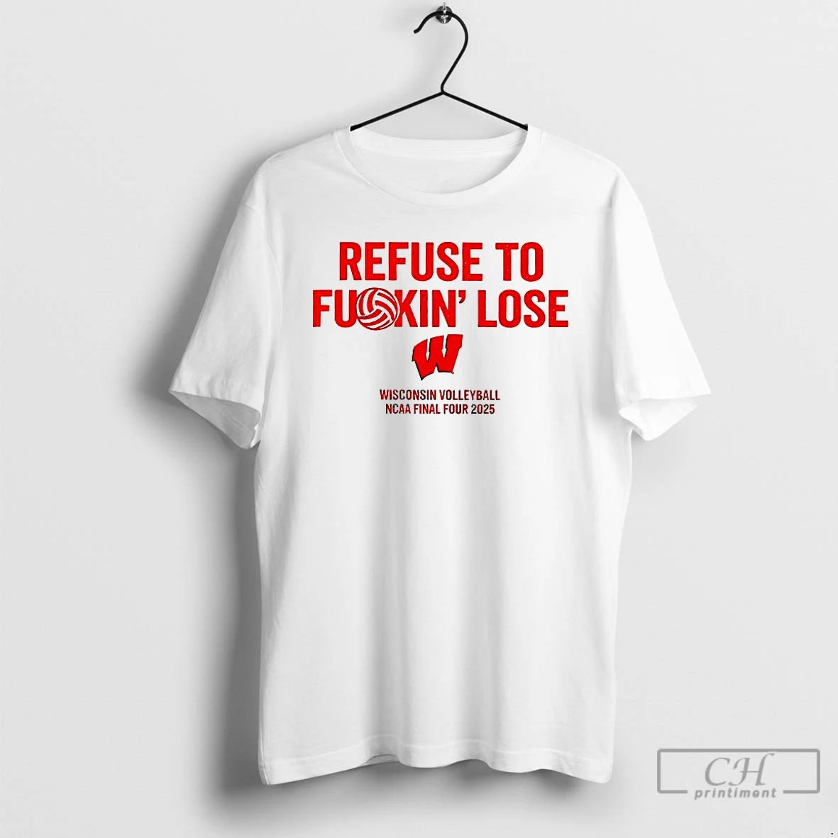Classic Wisconsin Volleyball Ncaa Final Four 2025 Refuse To Fuckin Lose T-Shirts, Hoodie, Sweatshirt | TeeBloomCo.com