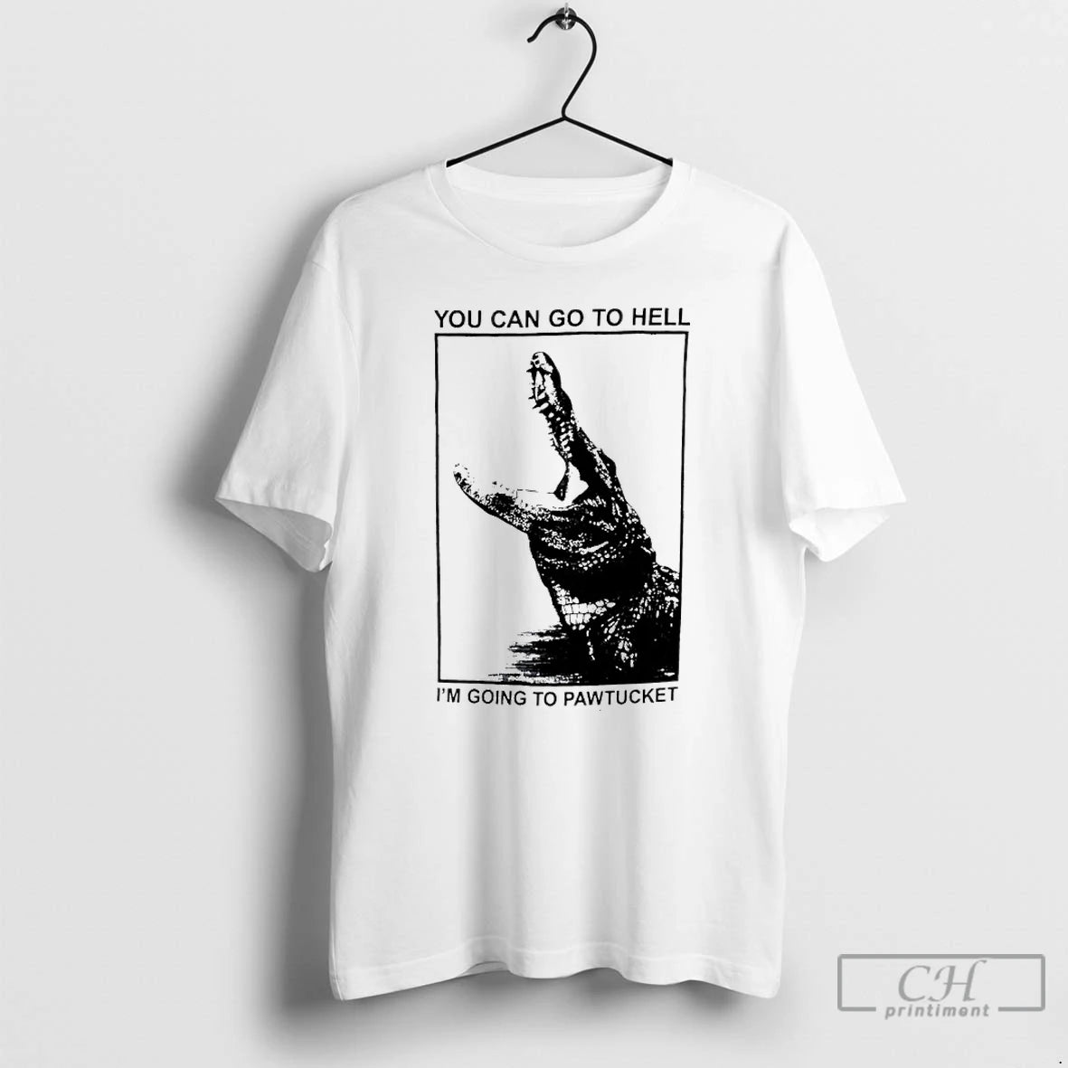 Classic You Can Go To Hell Im Going To Pawtucket Alligator T-Shirts, Hoodie, Sweatshirt | TeeBloomCo.com