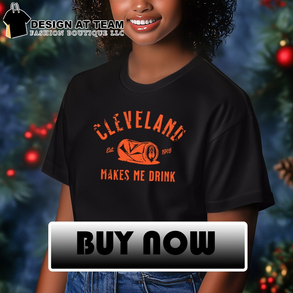 Cleveland Browns Makes Me Drink est 1946 shirt