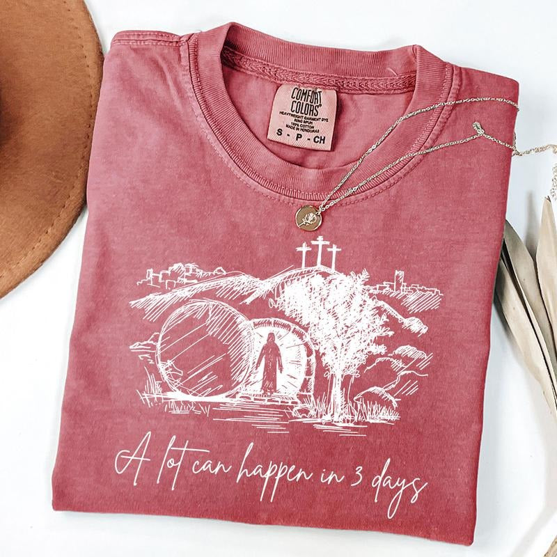 Comfort Colors A lot can happen in 3 days T-Shirt, Christian Easter Shirt, Jesus Shirt Hoodie, Sweatshirt | TeeBloomCo.com