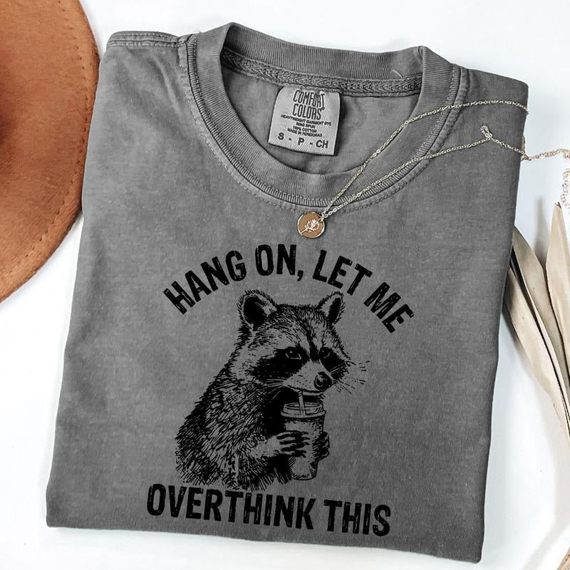 Comfort Colors Hang On Let Me Overthink This T-shirt, Funny Shirt, Sarcastic Raccoon Shirt, Meme Graphic Tee, Unisex...