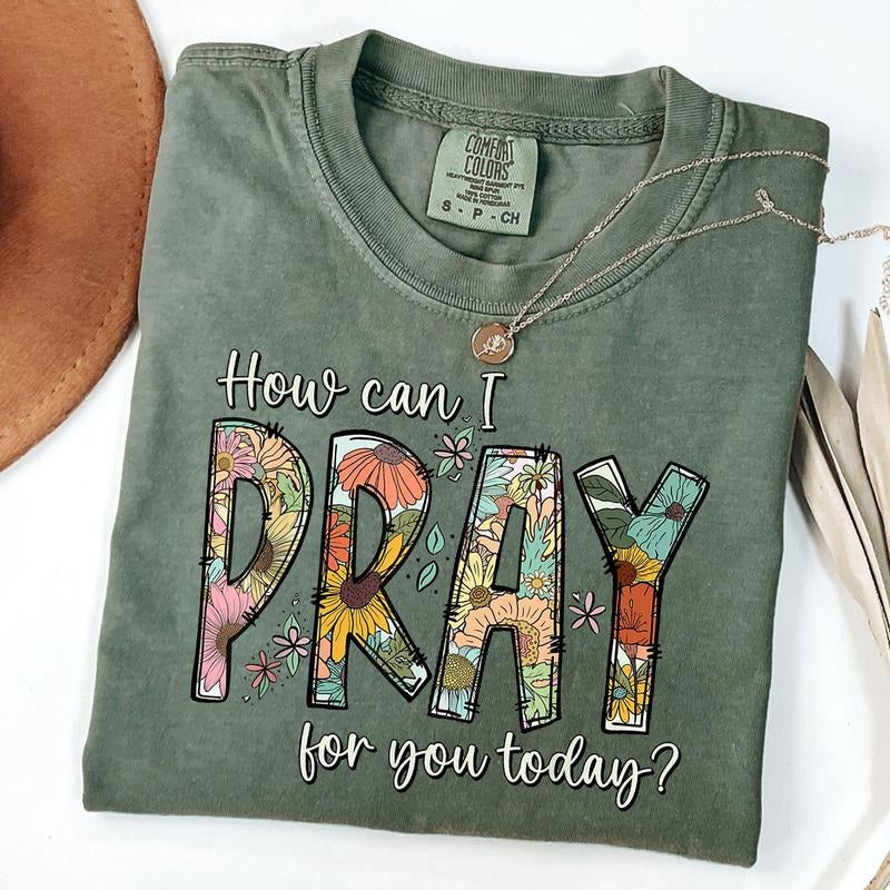 Comfort Colors How Can I Pray For You Today Design Christian Prayer T-Shirt Hoodie, Sweatshirt | TeeBloomCo.com