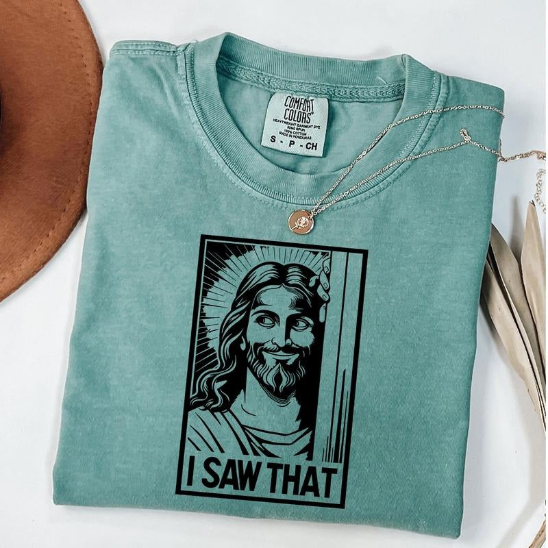 Comfort Colors I Saw That Shirt, Funny Christian Tee, Funny Jesus Shirt, Christian T-Shirt, Religious Gift Hoodie, Sweatshirt