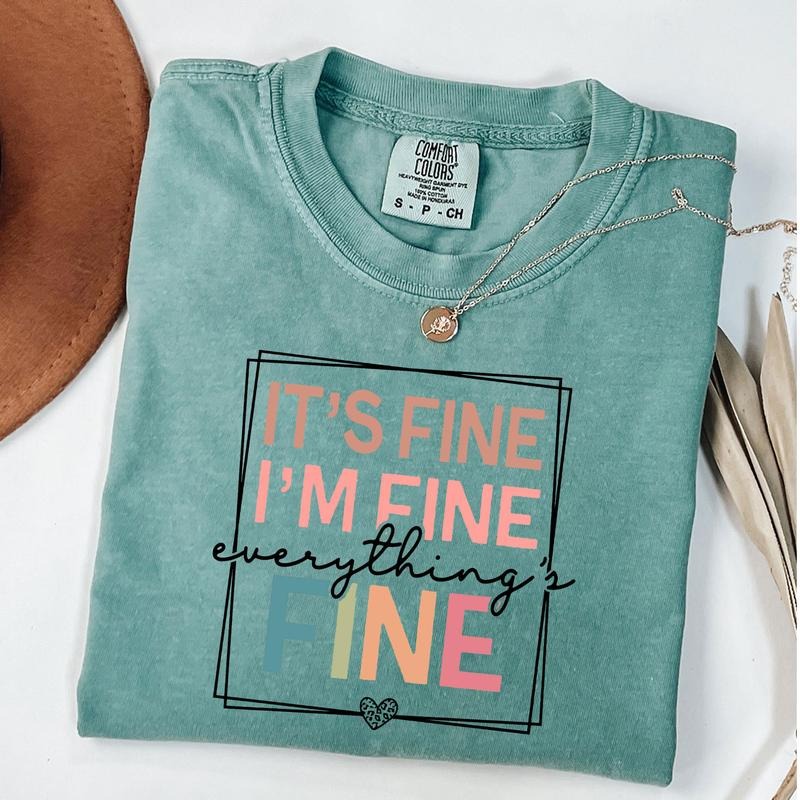 Comfort Colors It's Fine I'm Fine Everything is Fine Shirt, Sarcastic Shirt, Motivational T-Shirt, Everything is Fine...