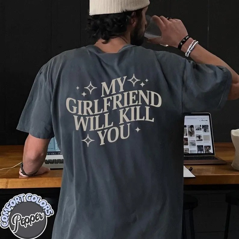 Comfort Colors My Girlfriend Will Kill You Shirt, My Girlfriend Shirt, Funny Gag Gift, Boyfriend Shirt, Boyfriend Gift,...
