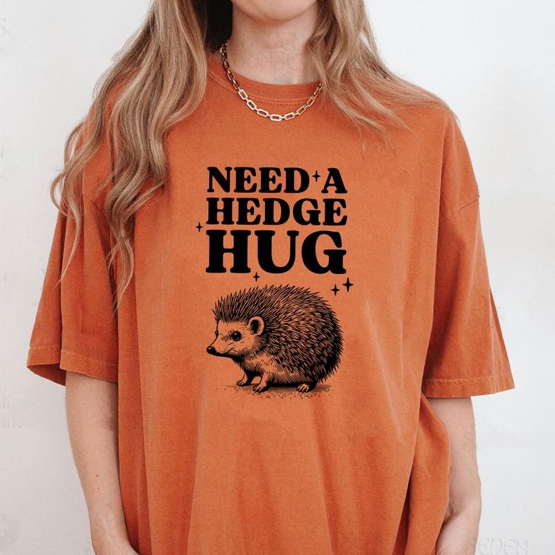 Comfort Colors Need A Hedge Hug Shirt, Hedgehog Shirt, Funny Animal Graphic Tee, Animal Lover Shirt, Sarcastic T-Shirt...