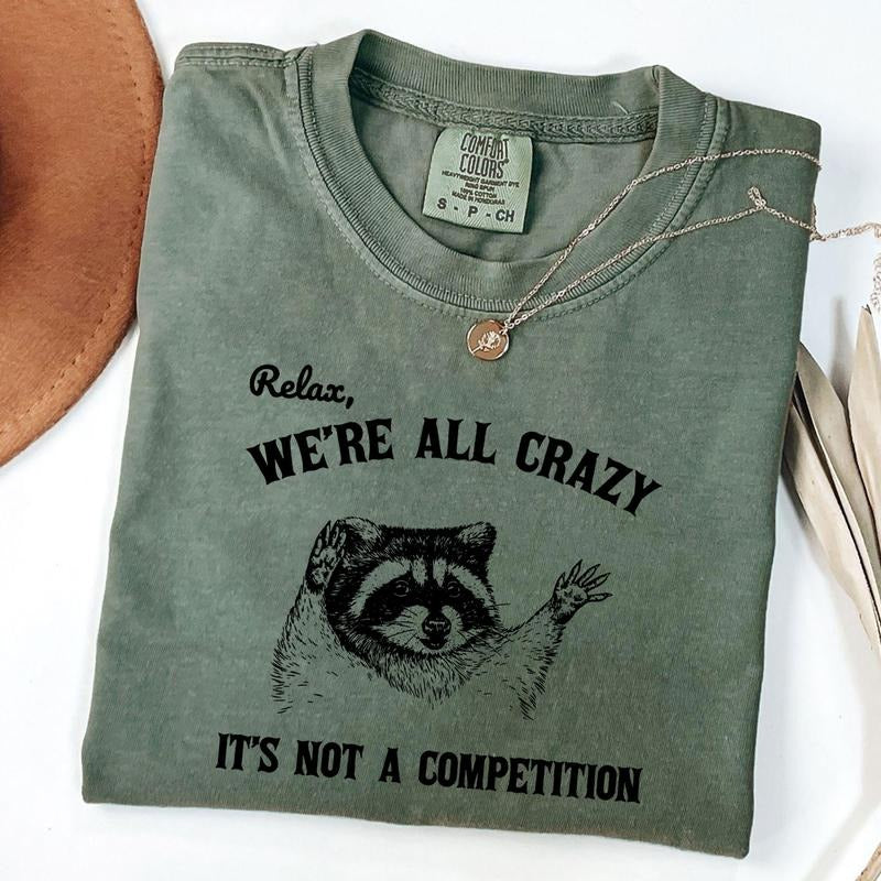 Comfort Colors Relax We're All Crazy It's Not A Competition Shirt, Funny Vintage Raccoon Tshirt, Unisex T-Shirt, Retro...