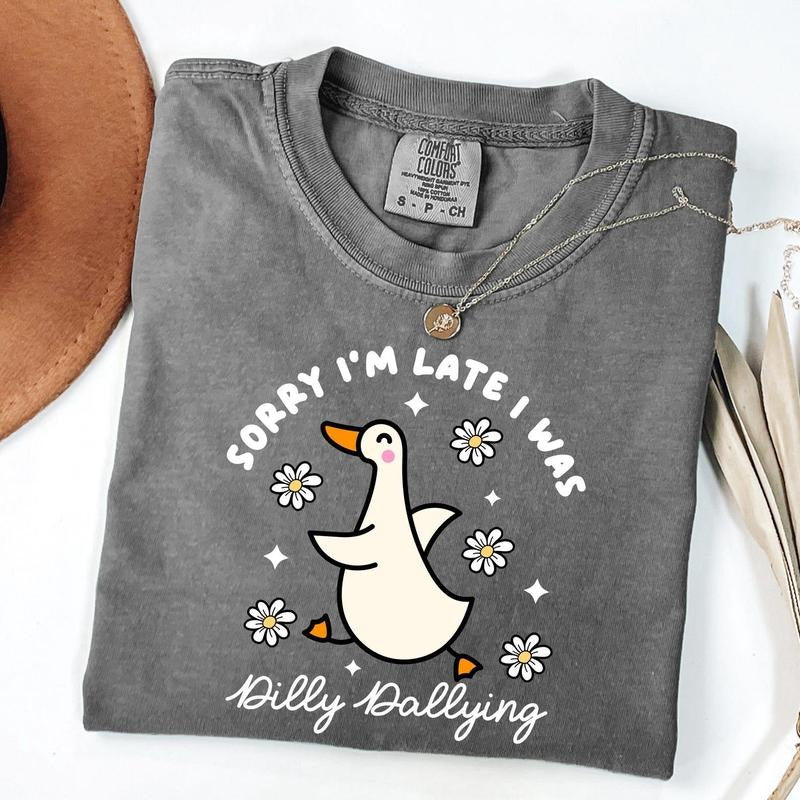 Comfort Colors Sorry I'm Late I Was Dilly Dallying Goose Shirt, Funny Goose Shirt, Sarcastic Graphic Tee, Animal Humor...