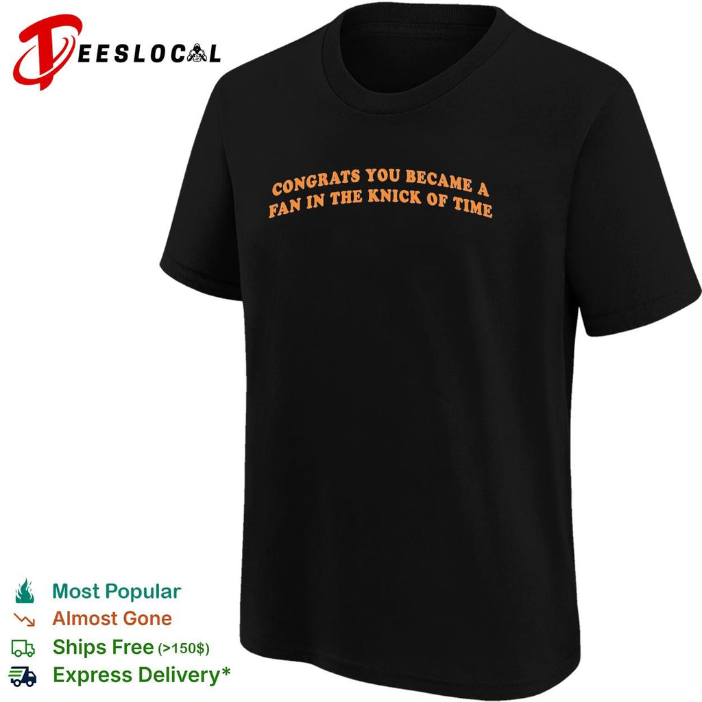 Congrats You Became A Fan In The Knick Of Time New York Knicks basketball NBA Finals 2026 shirt