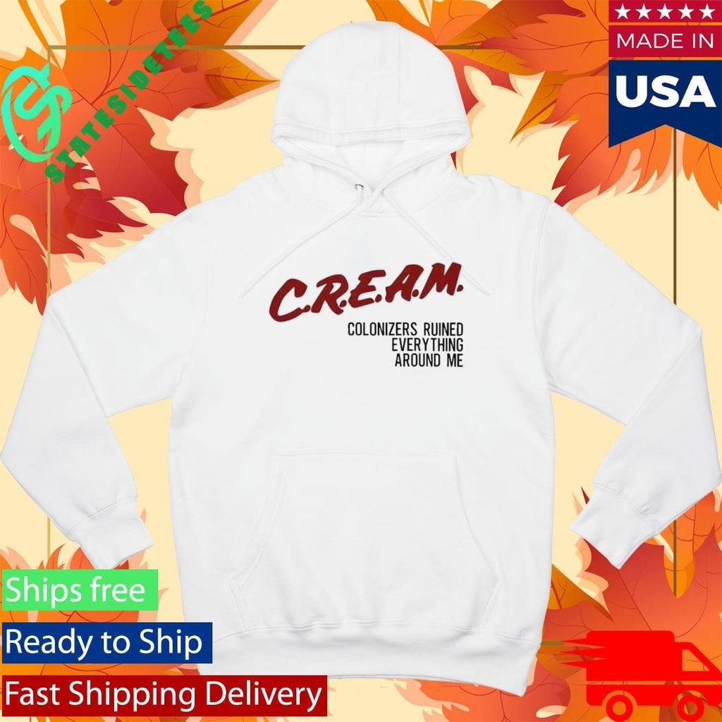 Cream Colonizers Ruined Everything Around Me Shirt