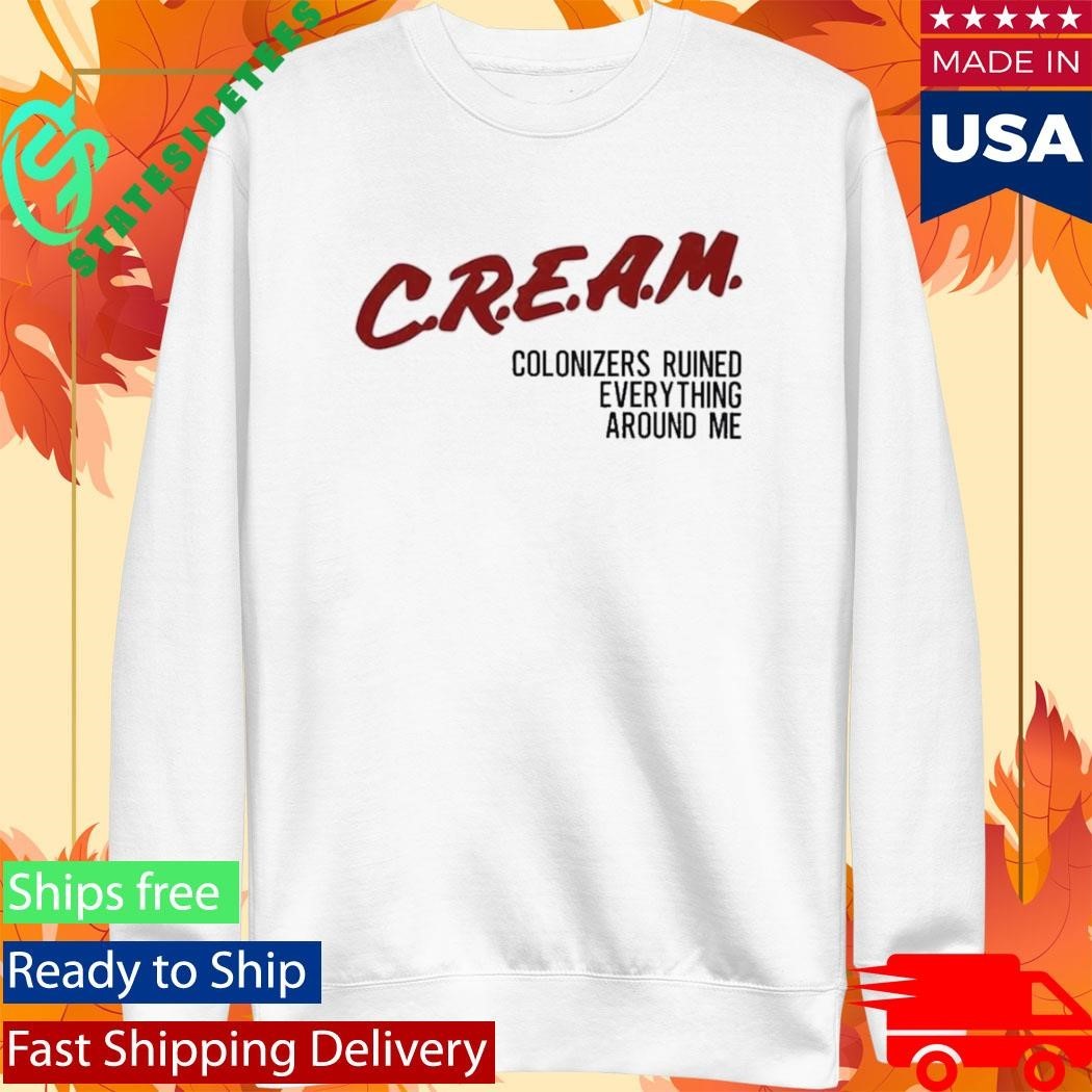 Cream Colonizers Ruined Everything Around Me Shirt
