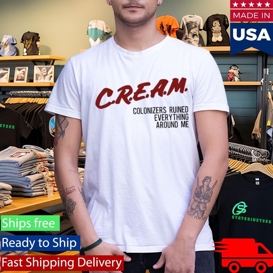 Cream Colonizers Ruined Everything Around Me Shirt