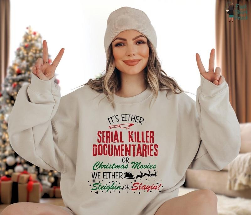 Crime Documentaries Sweatshirt, Horror Christmas Funny Christmas Shirt, Slaying Or Sleighing, Christmas Movies...