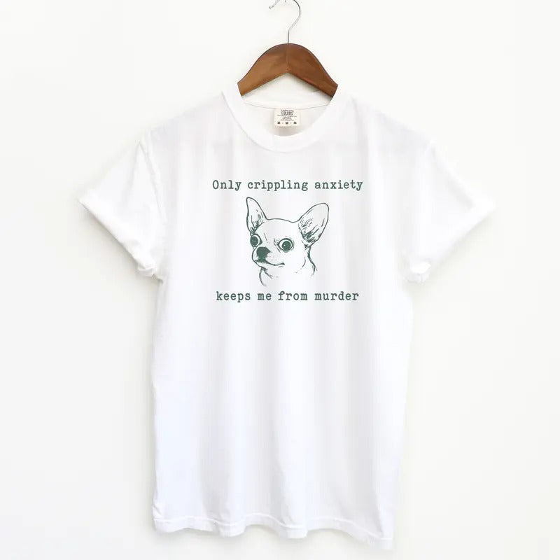 Crippling Anxiety Funny Shirt, Funny Dog Comfort Colors Shirt Hoodie, Sweatshirt | TeeBloomCo.com