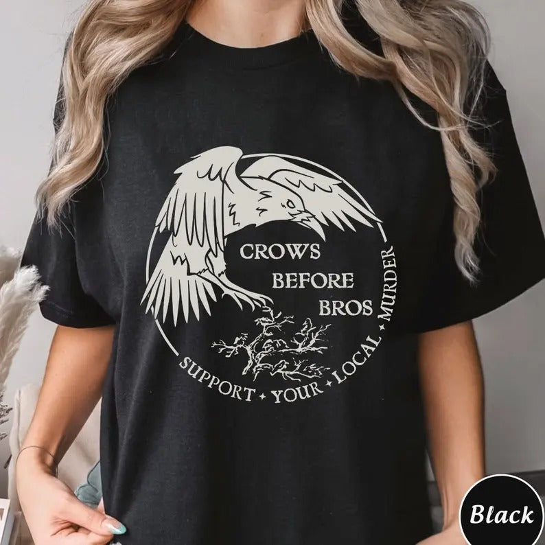 Crows Before Bros Support Your Local Murrder Shirt, Unisex Trending Tee Shirt, Crows Before Bros, Unique Shirt Gift,...
