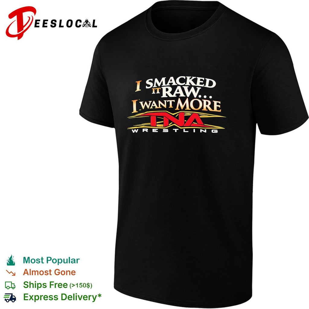 I smacked it raw I want more wrestling promotion parody logo funny shirt