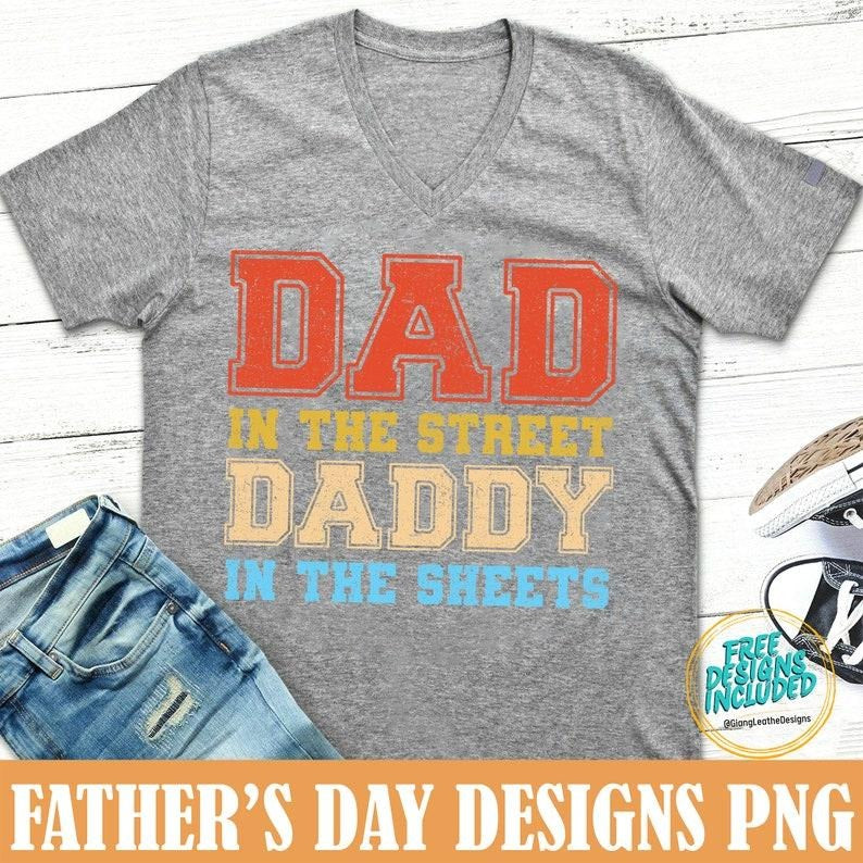 Dad in the Streets Daddy in the Sheets, Dad Sweatshirt Hoodie, T-shirt and sweater | TeeBloomCo.com