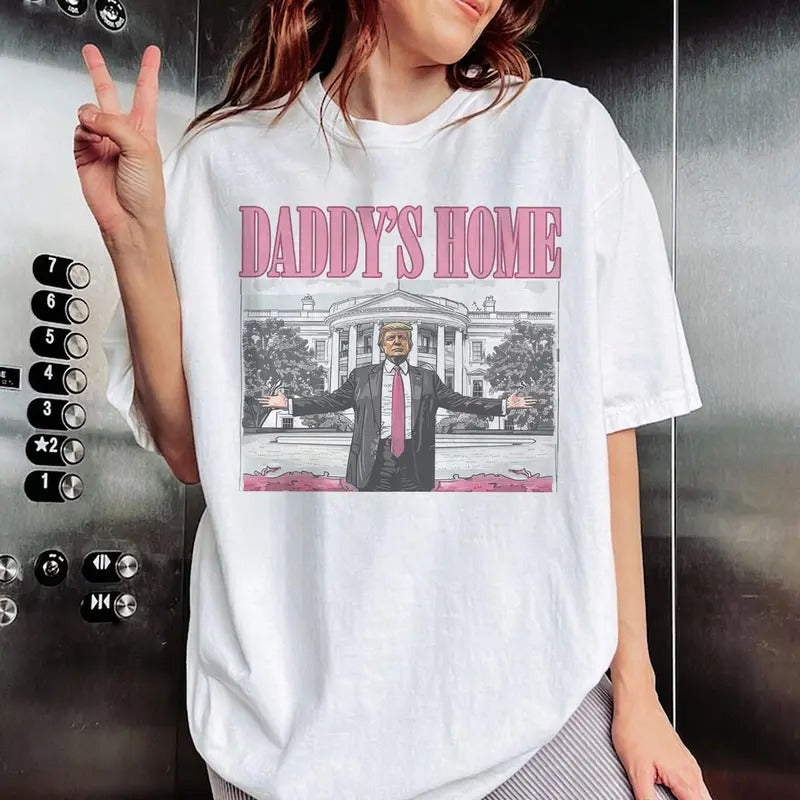 Daddy's Home T-shirt, Trum Unisex shirt, Trending shirt, summer tee Hoodie, Sweatshirt | TeeBloomCo.com