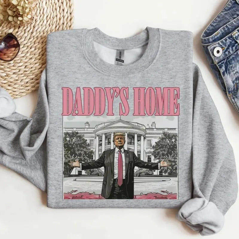 Daddy's Home Trump T-shirt, Sweatshirt Hoodie | TeeBloomCo.com