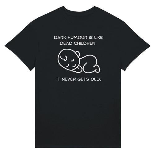 Dark Humour Is Like Dead Children Shirt - Funny Shirt, Sarcastic Shirt, Grumpy Shirt Quote, Dark Joke I Ultra Cotton...
