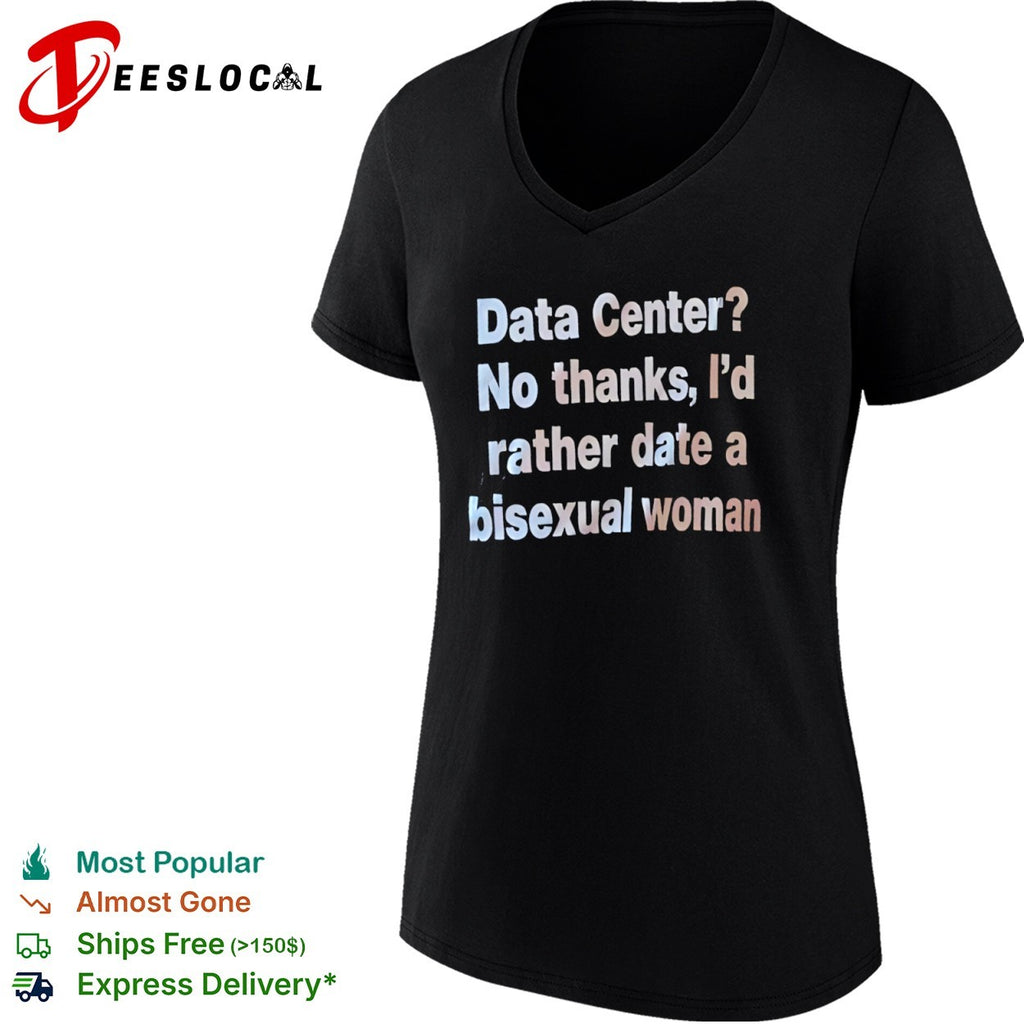 Data Center No thanks Id rather date a bisexual woman shirt