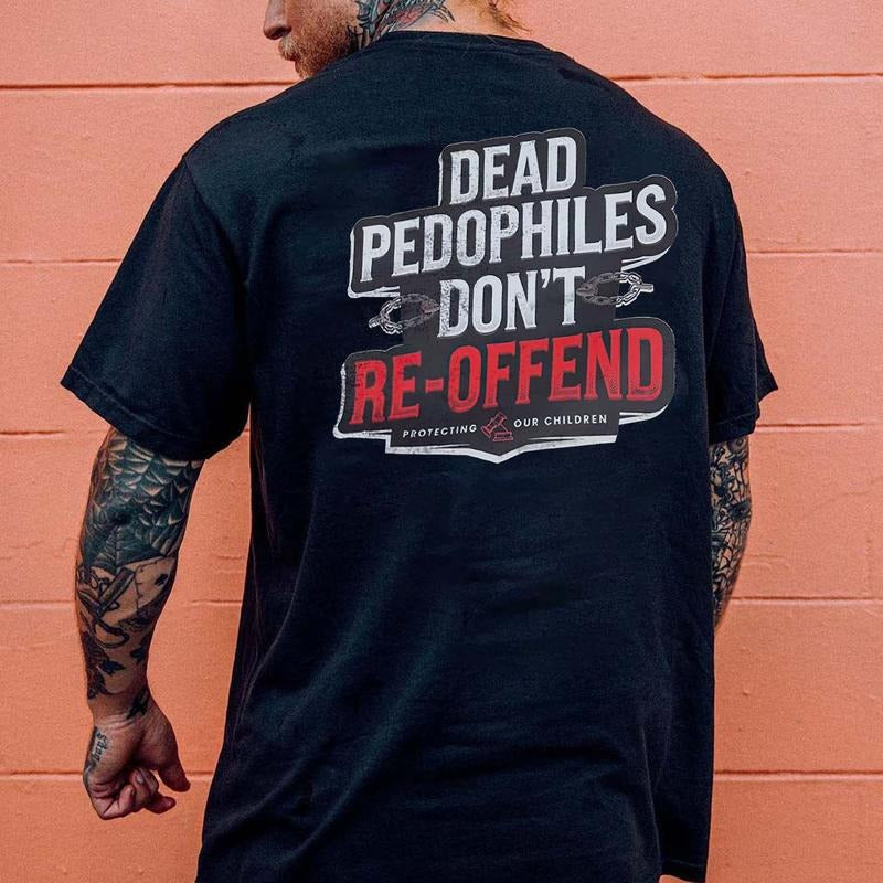 Dead P@dophiles Don't Re-Offend Printed Men's T-shirt Hoodie, Sweatshirt | TeeBloomCo.com