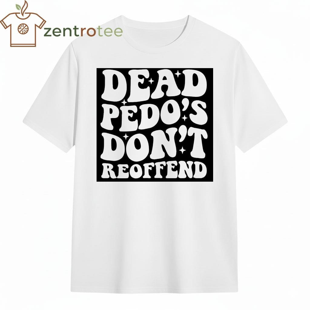 Dead Pedos Dont Reoffend text tee