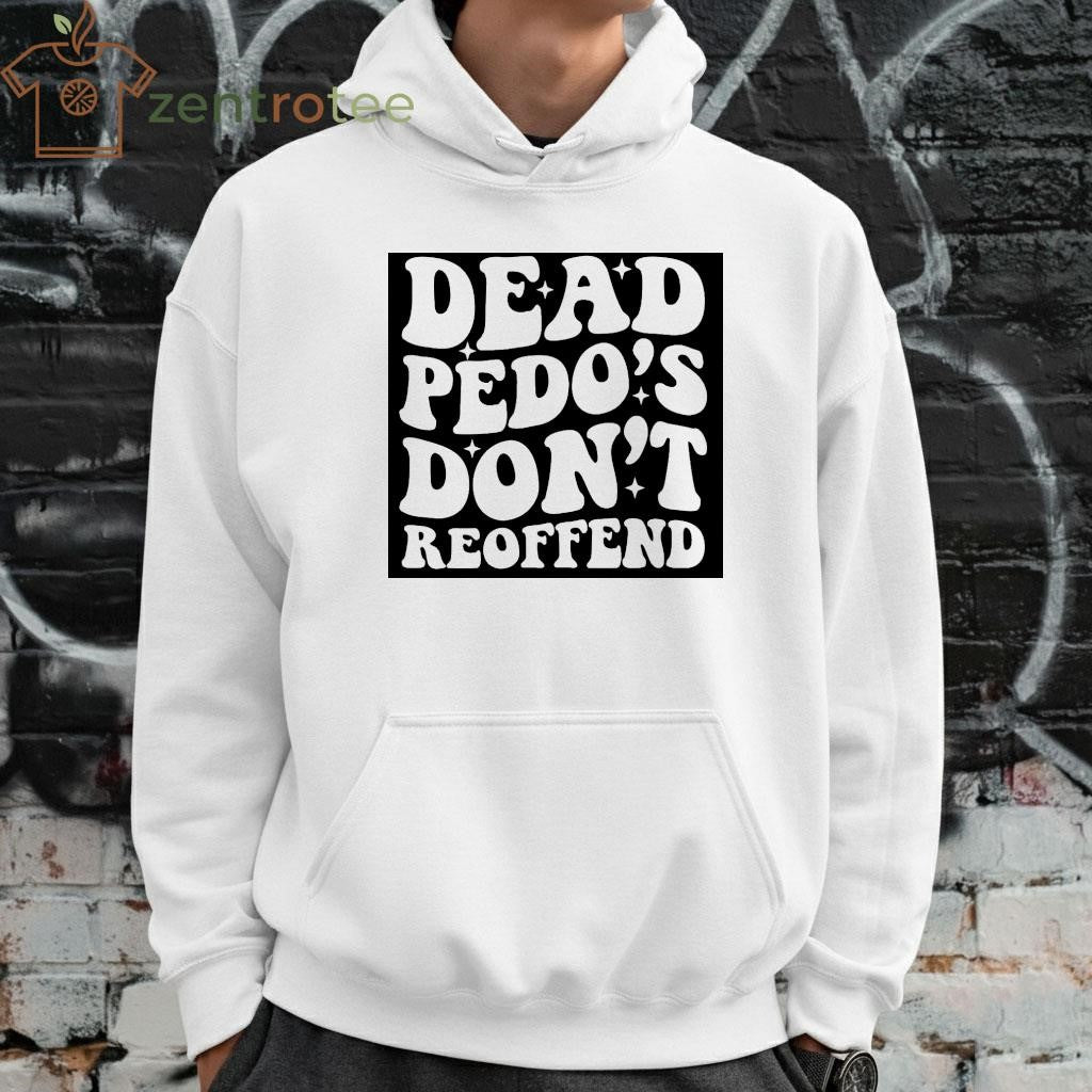 Dead Pedos Dont Reoffend text tee