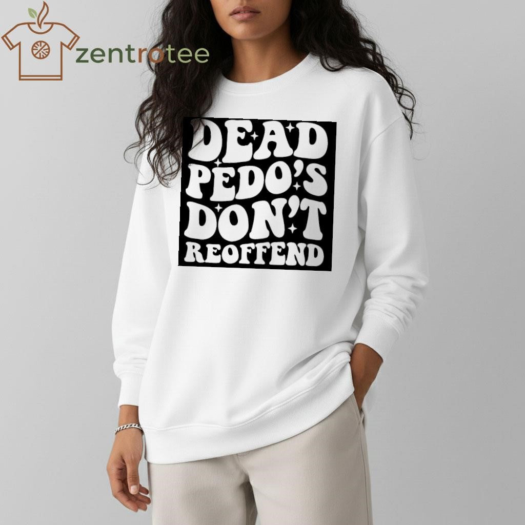 Dead Pedos Dont Reoffend text tee