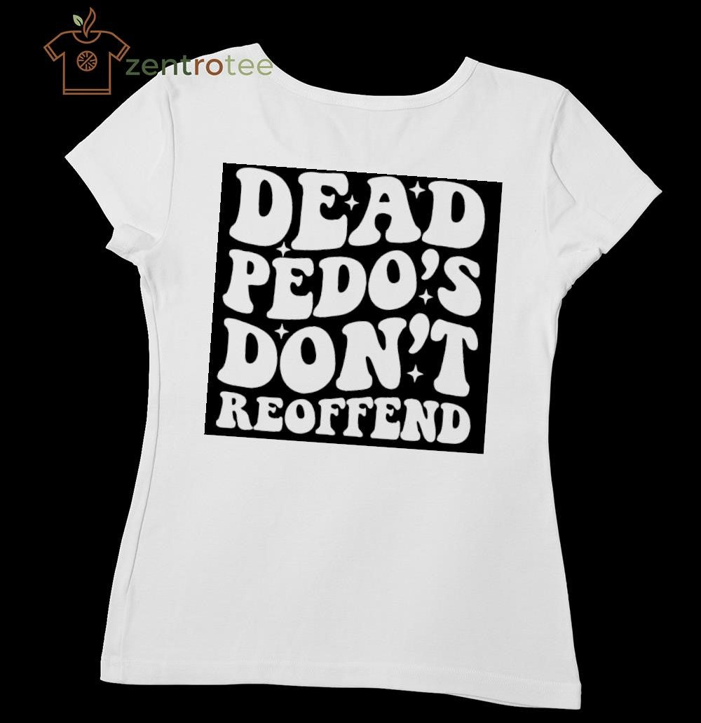 Dead Pedos Dont Reoffend text tee