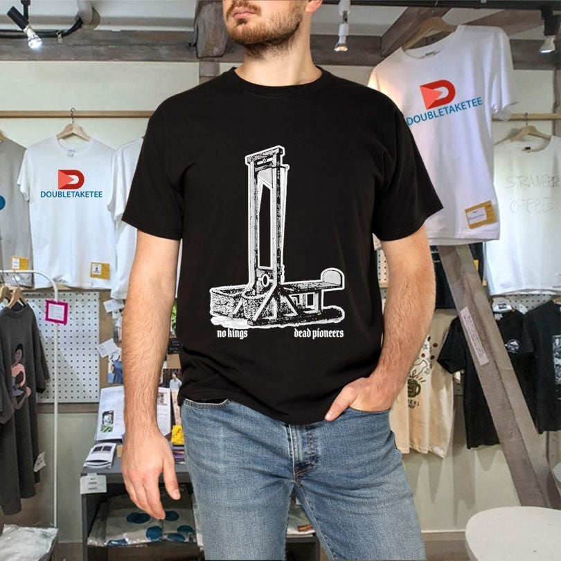 Dead Pioneers No Kings Shirts