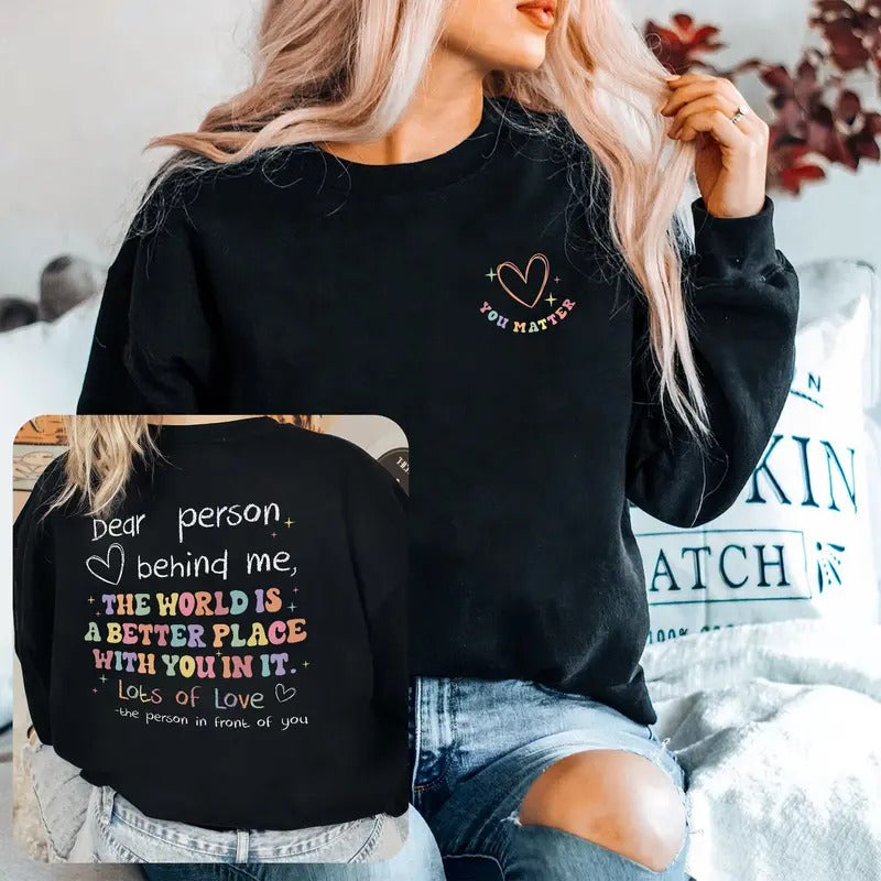 Dear Person Behind Me Sweatshirt, Aesthetic You Matter Shirt, Mental Health Tshirt, Inspirational Gift, Motivational...