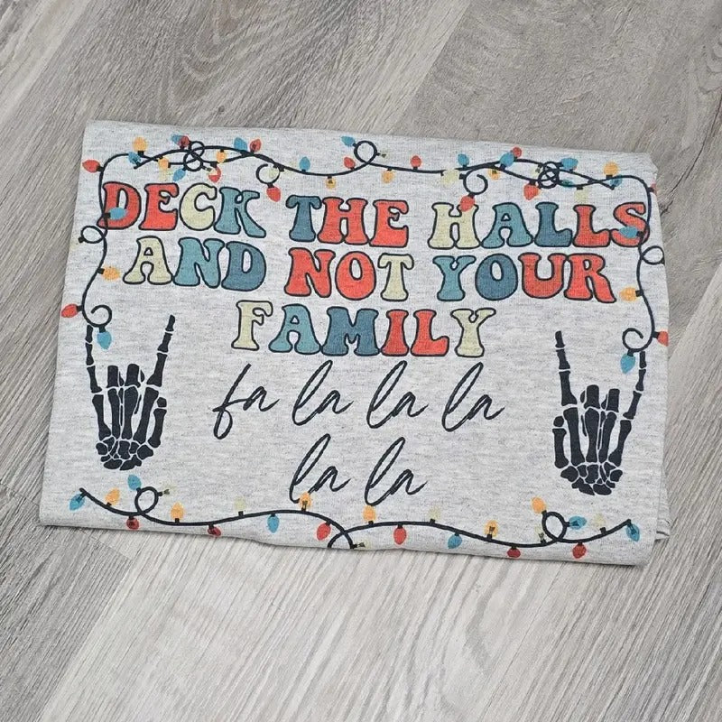 Deck the halls and not your family Graphic Tee or Sweatshirt Hoodie | TeeBloomCo.com