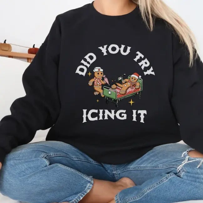 Did You Try Icing It Sweatshirt | Gingerbread Humor Sweatshirt | Christmas Nurse Shirt | Funny Cookies Xmas | Nurse...