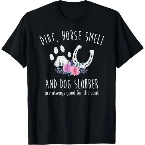 Dirt Horse Smell And Dog Slobber Horse Lover T-Shirt  Made in USA Hoodie, Sweatshirt | TeeBloomCo.com