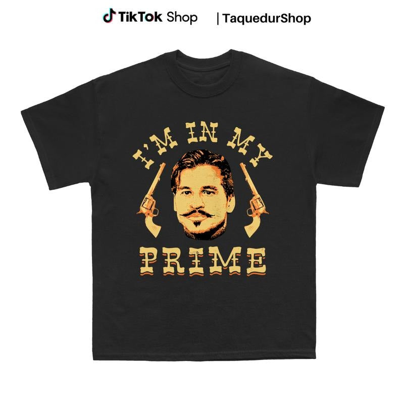 Doc Holliday - I'm in My Prime - Unisex T-Shirt - Tombstone Western Movie Tee Hoodie, Sweatshirt | TeeBloomCo.com