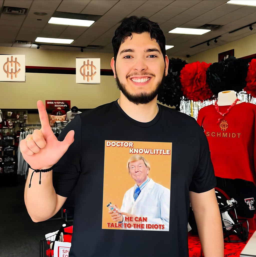 Doctor knowlittle he can talk to the idiots hate Trump shirt