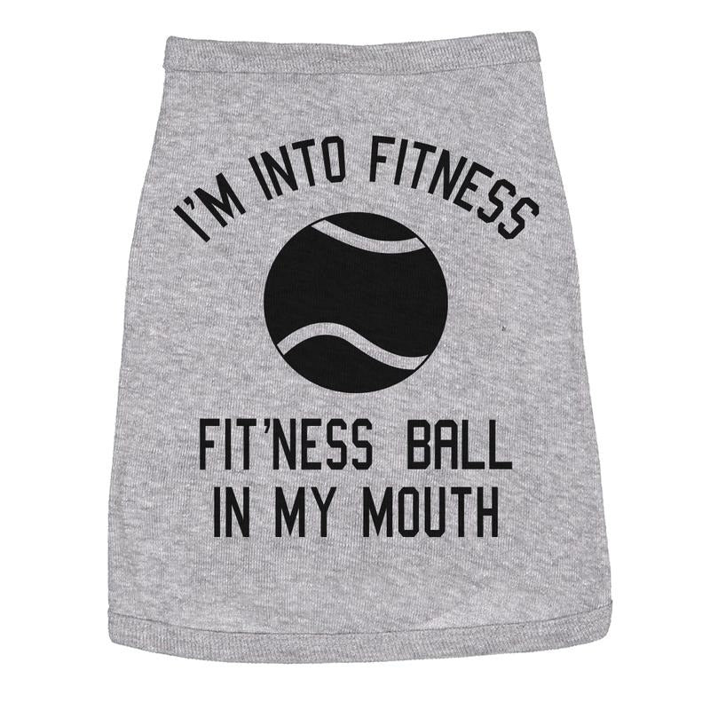 Dog Shirt Im Into Fitness Ball In My Mouth Funny Clothes For Small Breed Pup Fitness Shirt For Dogs Funny Dog Puppy Shirt...