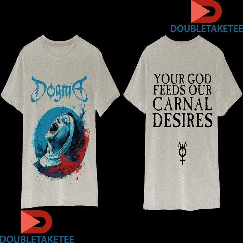 Dogma Your God Feeds Our Carnal Desires The Carnal Prayer Shirts