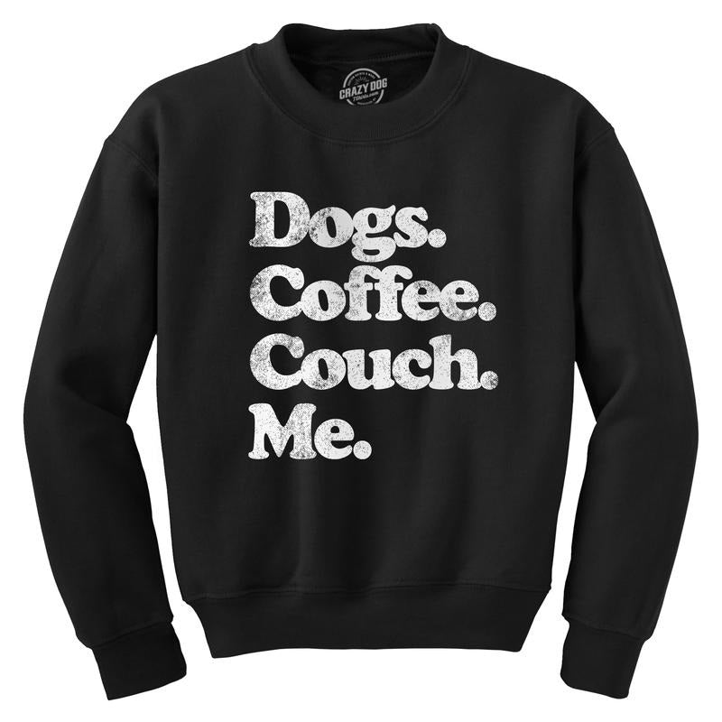 Dogs Coffee Couch Me Crewneck Sweatshirt Funny Puppy Lover Graphic Novelty Shirt Funny Sweater Coffee Crew Neck Funny Dog...