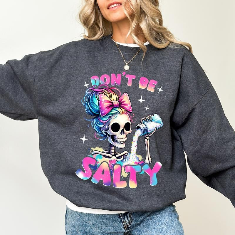 Don't Be Salty Sweatshirt, Messy Mom Long Sleeves Pullover, Funny Women Gifts, Sarcastic Skeleton Crewneck Sweater....