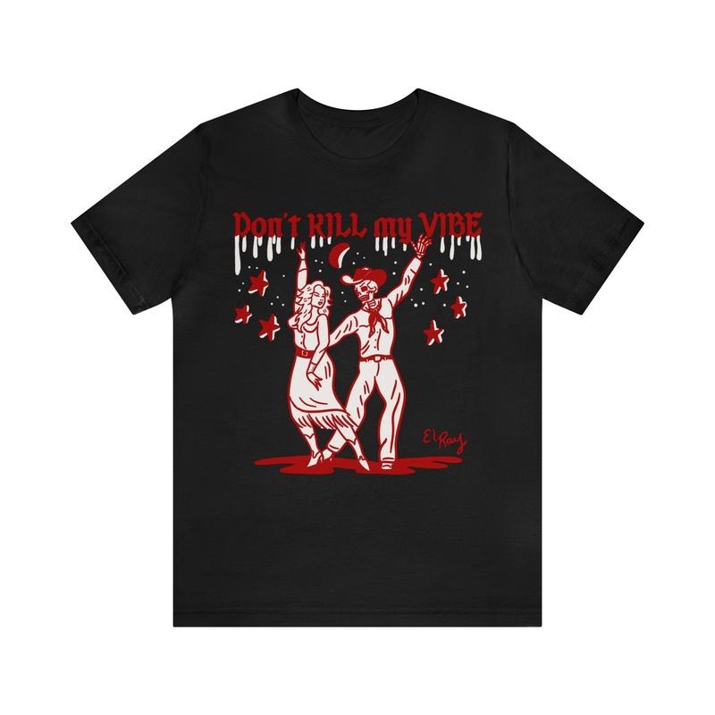 Don't K*ll My Vibe Shirt, Vibe El Ray Unisex Jersey Short Sleeve Tee, Funny Sarcastic Shirt, Life Lesson, Funny Sayings...