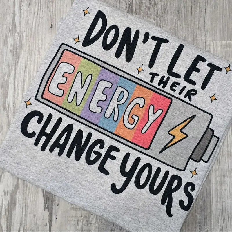 Don't let their energy change yours Graphic Tee or Sweatshirt Hoodie | TeeBloomCo.com