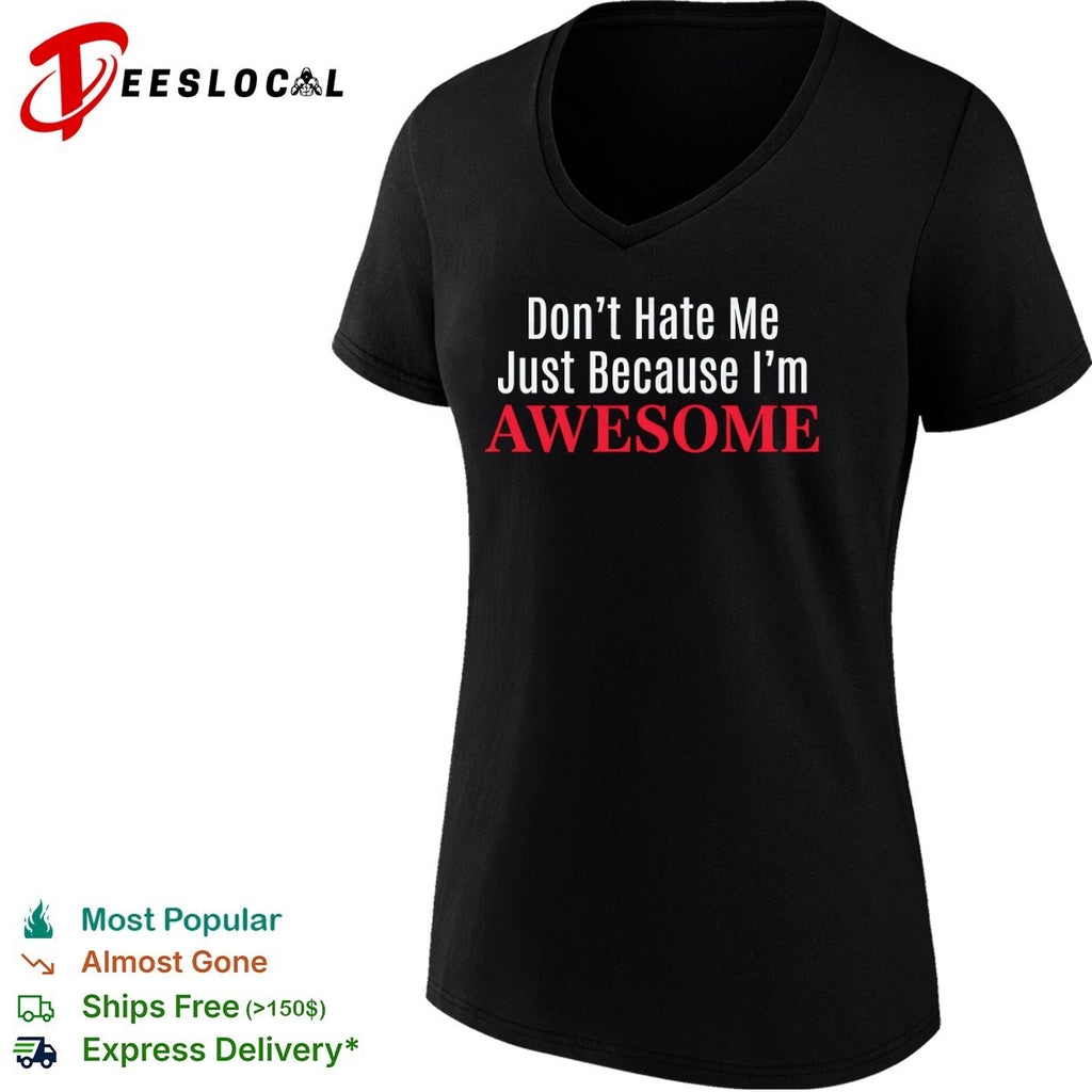 Dont Hate Me Just Because Im Awesome shirt