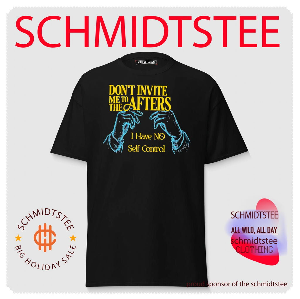 Don’t Invite Me to the Afters I Have No Self Control shirt
